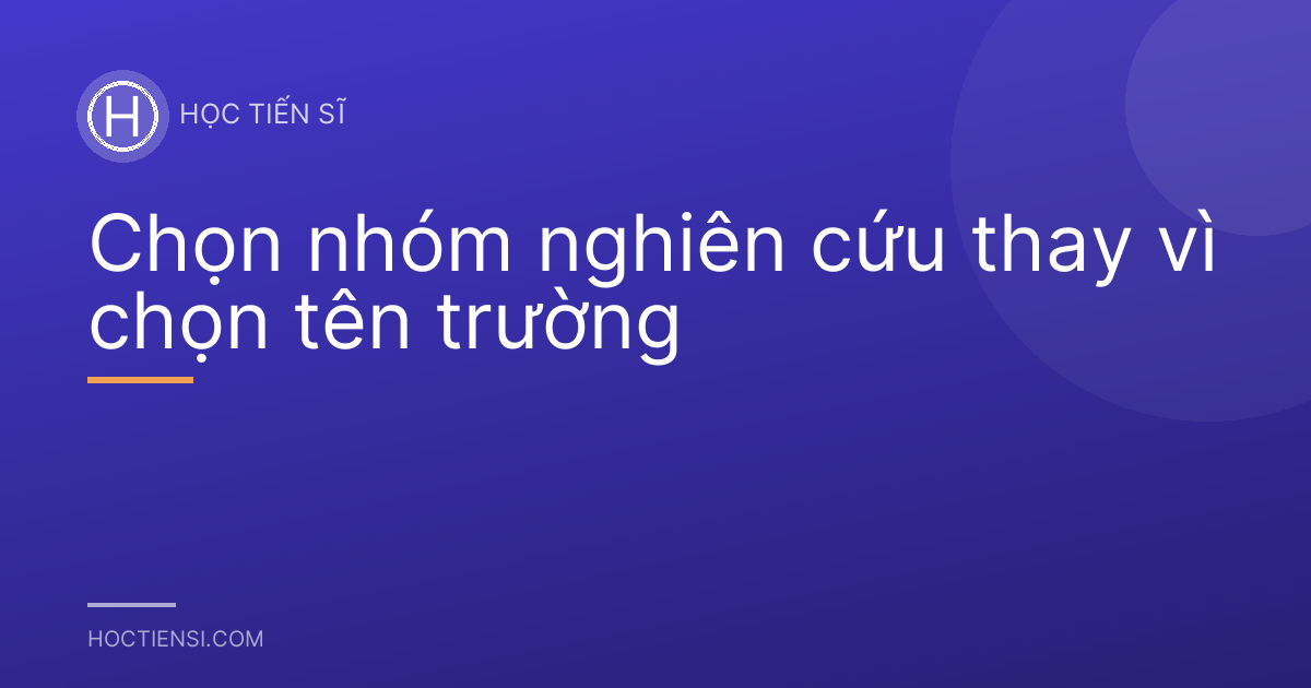 Chọn nhóm nghiên cứu thay vì chọn tên trường